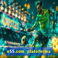 e55.com plataforma de jogos